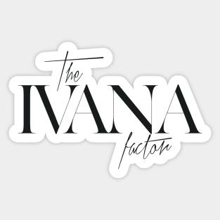 The Ivana Factor Sticker